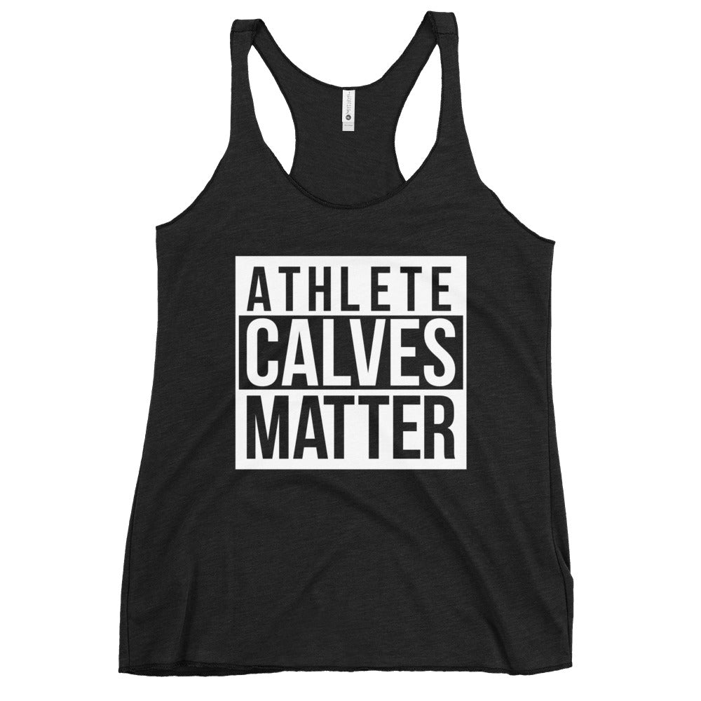 Calves Matter Women's Racerback Tank !!!